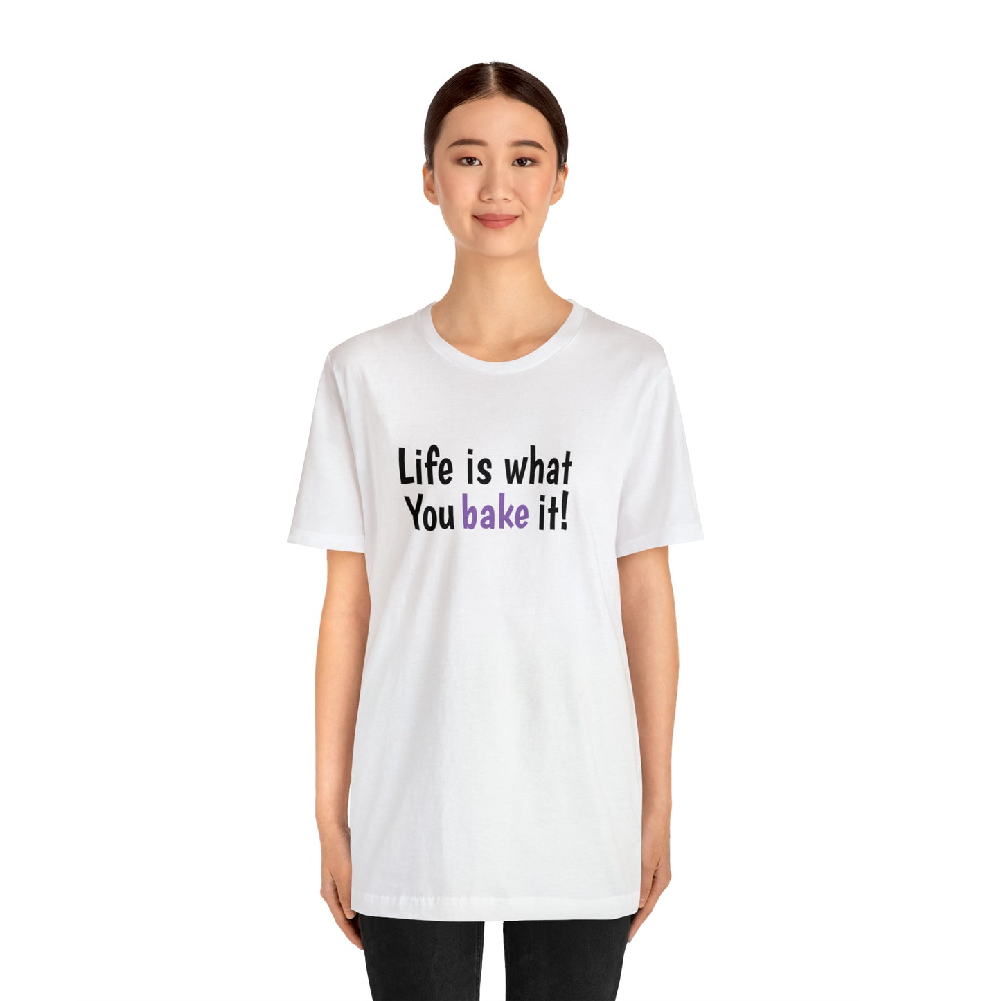 Life Is What You Bake T-Shirt